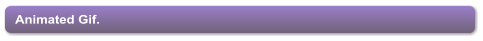 Animated Gif.